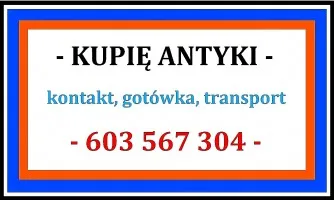 KUPIĘ ANTYKI / STAROCIE / DZIEŁA SZTUKI - DOJEŻDŻAM - PŁACĘ z góry