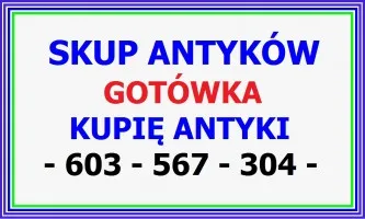 SKUP ANTYKÓW i STAROCI - Kupię ANTYKI i Kolekcje - Dojeżdzam CAŁY KRAJ