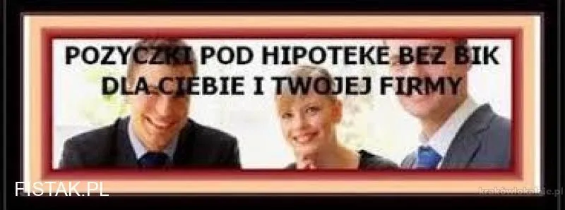 SZYBKA POŻYCZKA POD ZASTAW NIERUCHOMOSCI BEZ BIK I KRD